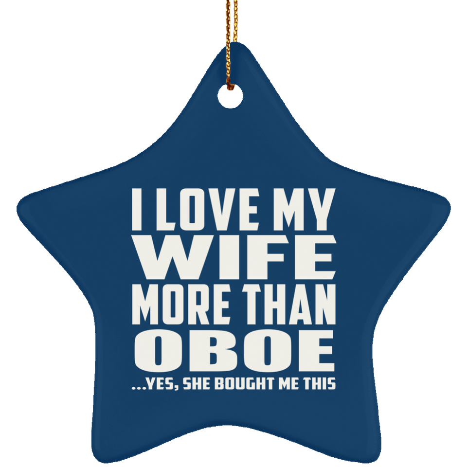 I Love My Wife More Than Oboe - Star Ornament