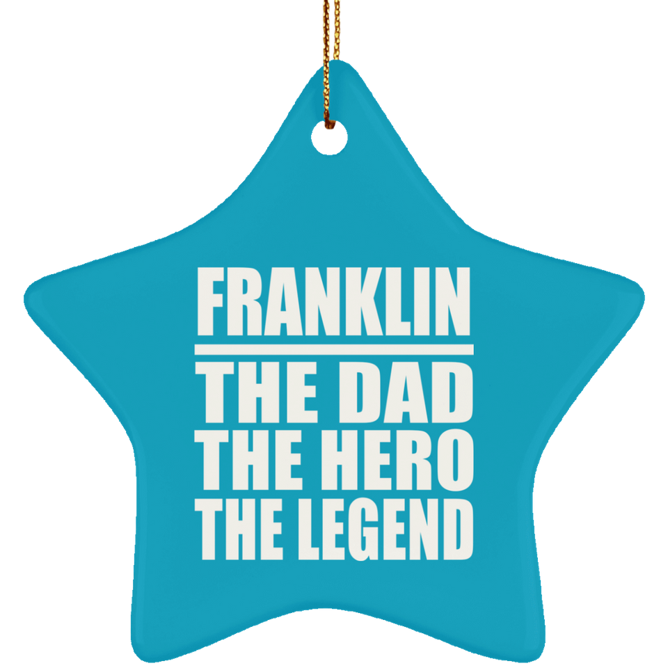 Franklin The Dad The Hero The Legend - Star Ornament