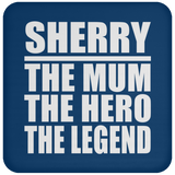 Sherry The Mum The Hero The Legend - Drink Coaster