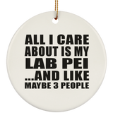 All I Care About Is My Lab Pei - Circle Ornament