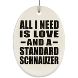 All I Need Is Love And A Standard Schnauzer - Oval Ornament