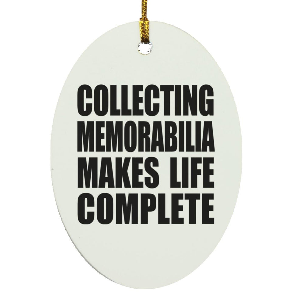 Collecting Memorabilia Makes Life Complete - Oval Ornament