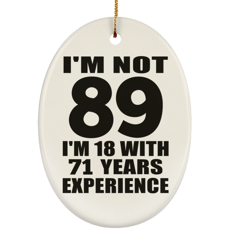 89th Birthday I'm Not 89 I'm 18 With 71 Years Experience - Oval Ornament