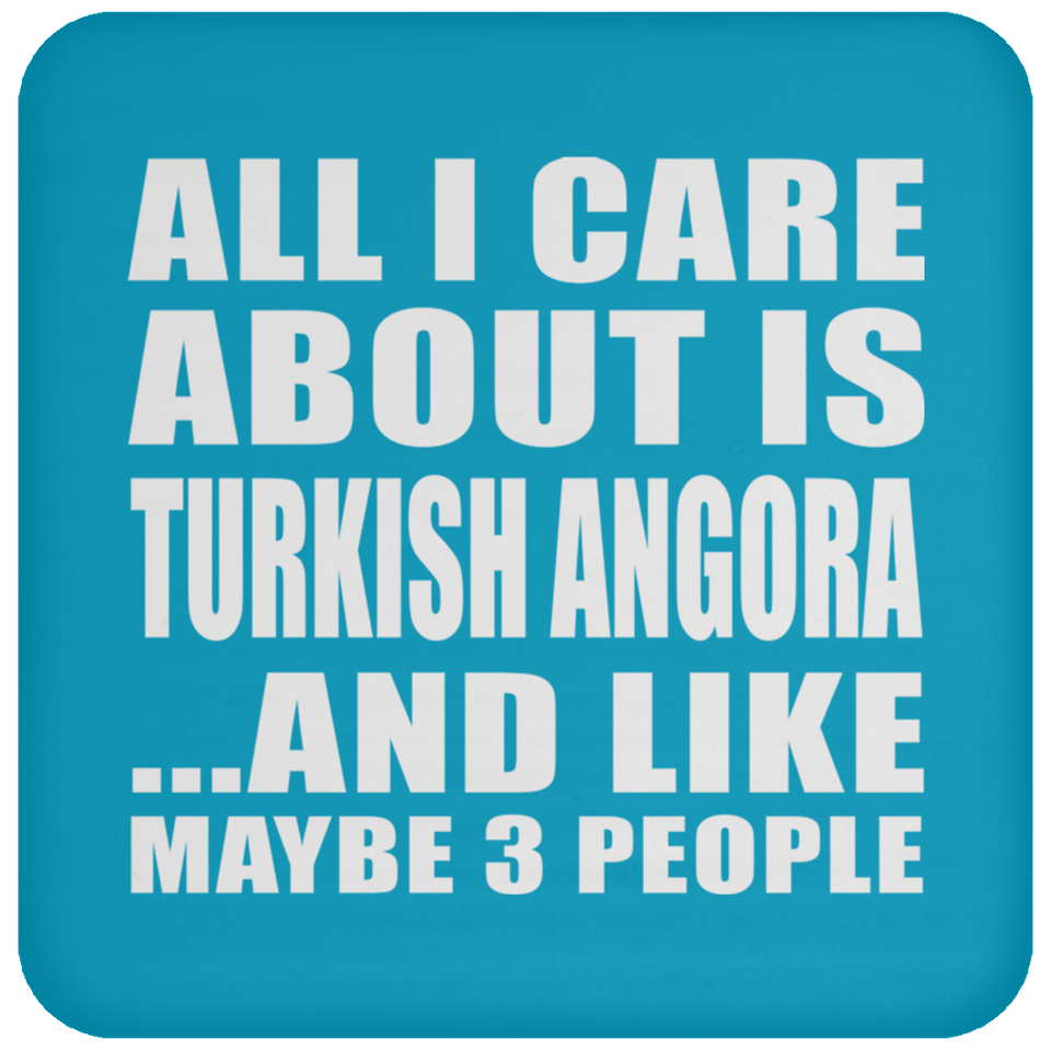 All I Care About Is Turkish Angora - Drink Coaster