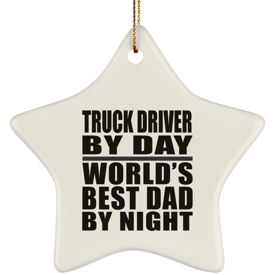 Truck Driver By Day World's Best Dad By Night - Star Ornament