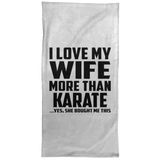I Love My Wife More Than Karate - Hand Towel