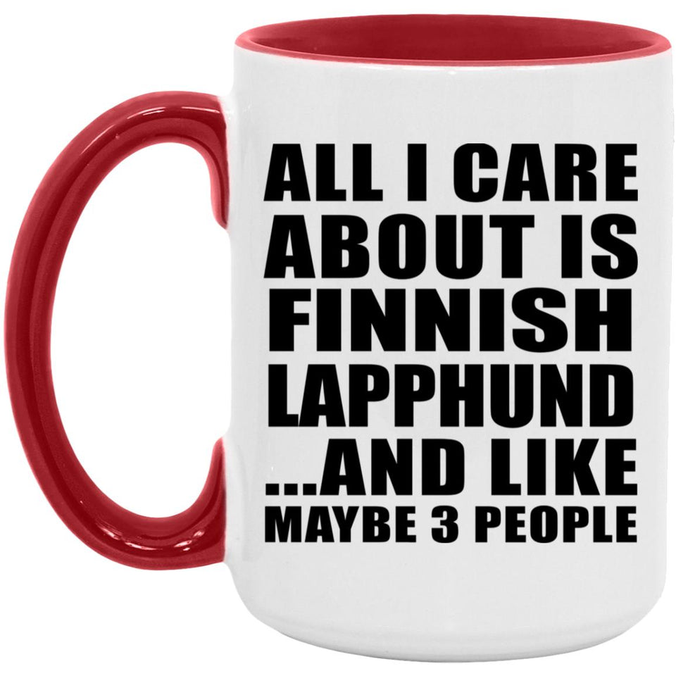 All I Care About Is Finnish Lapphund - 15oz Accent Mug Red