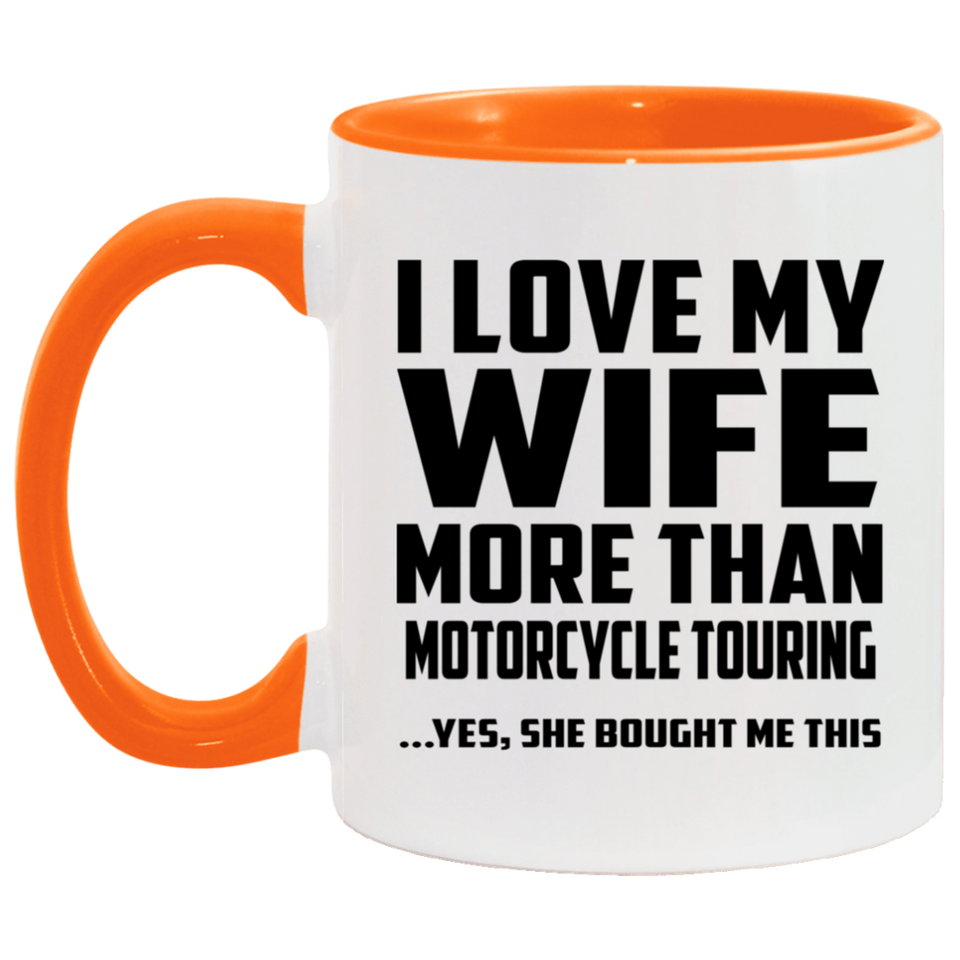 I Love My Wife More Than Motorcycle Touring - 11oz Accent Mug Orange