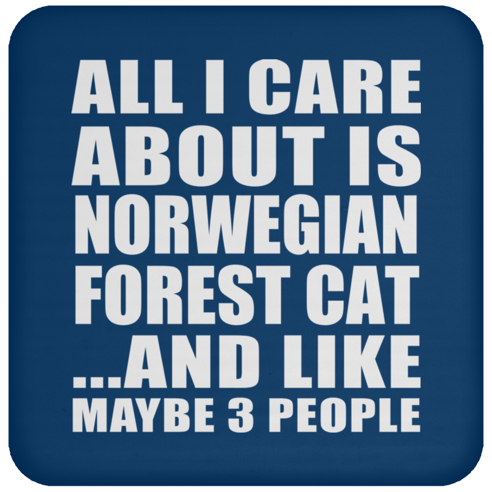 All I Care About Is Norwegian Forest Cat - Drink Coaster