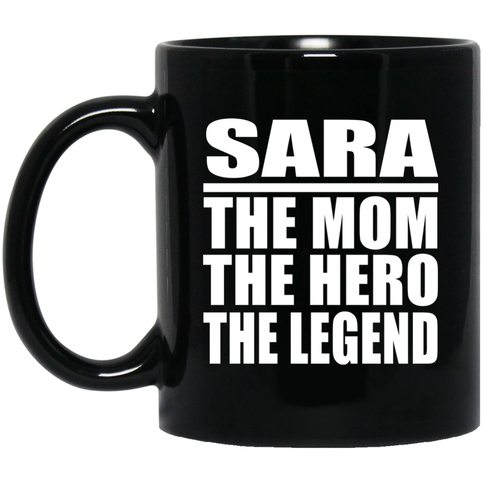 Sara The Mom The Hero The Legend - 11 Oz Coffee Mug Black
