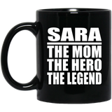 Sara The Mom The Hero The Legend - 11 Oz Coffee Mug Black
