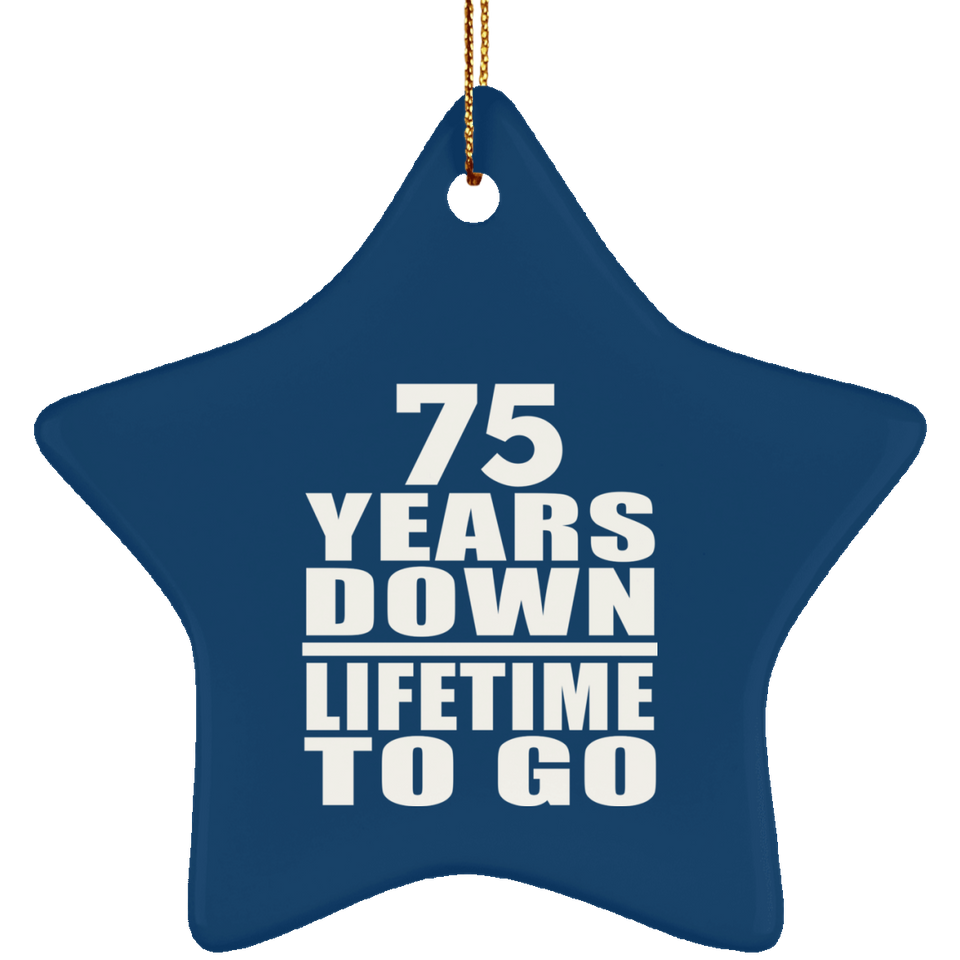 75th Anniversary 75 Years Down Lifetime To Go - Star Ornament