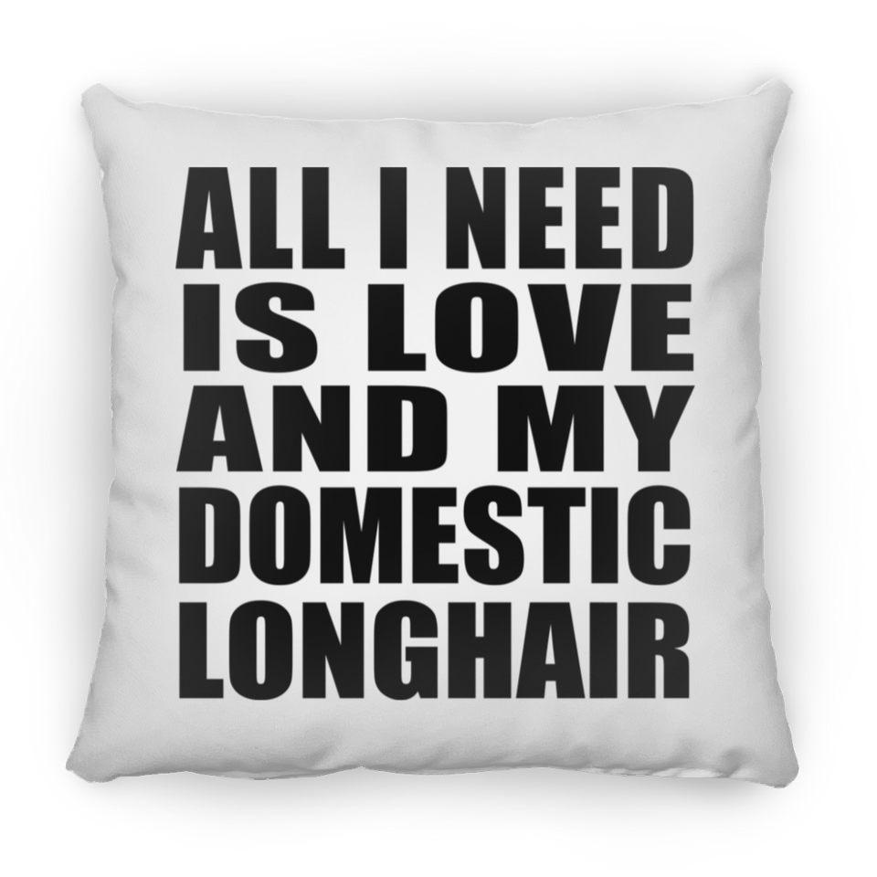 All I Need Is Love And My Domestic Longhair - Throw Pillow