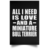 All I Need Is Love And A Miniature Bull Terrier - Poster Portrait