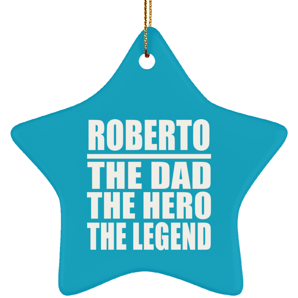 Roberto The Dad The Hero The Legend - Star Ornament
