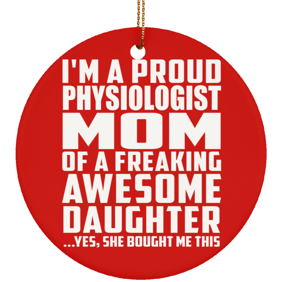 Proud Physiologist Mom Of Awesome Daughter - Circle Ornament