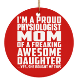 Proud Physiologist Mom Of Awesome Daughter - Circle Ornament