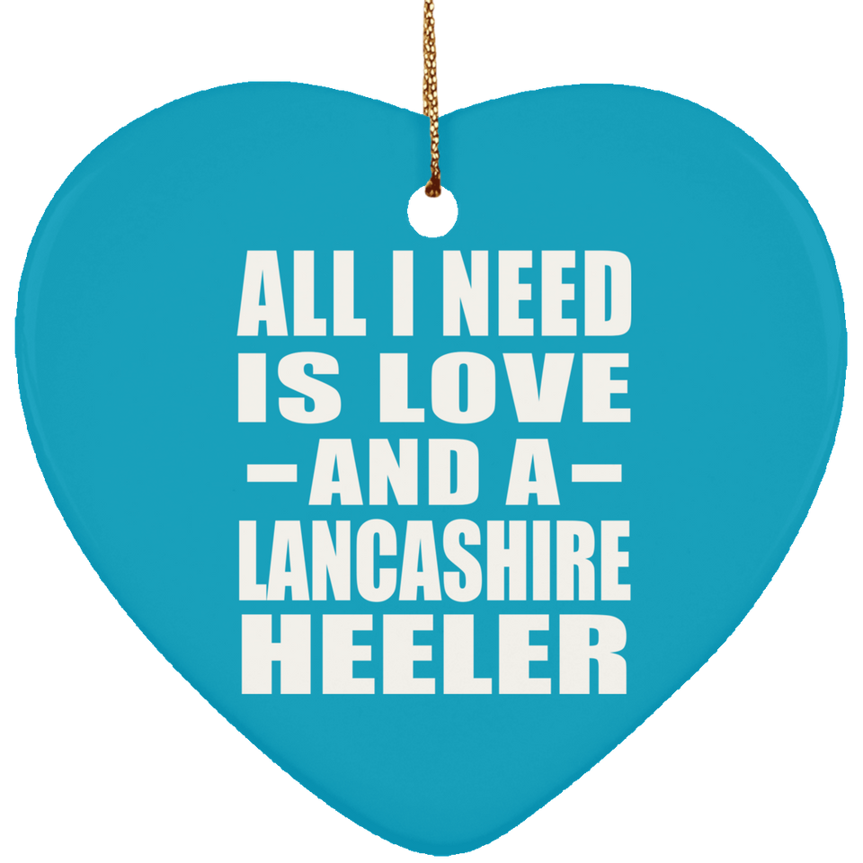All I Need Is Love And A Lancashire Heeler - Heart Ornament