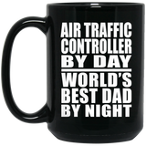 Air Traffic Controller By Day World's Best Dad By Night - 15 Oz Coffee Mug Black