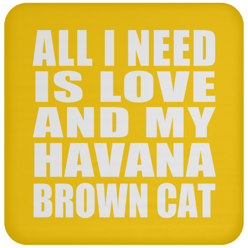 All I Need Is Love And My Havana Brown Cat - Drink Coaster