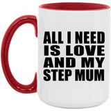 All I Need Is Love And My Step Mum - 15oz Accent Mug Red