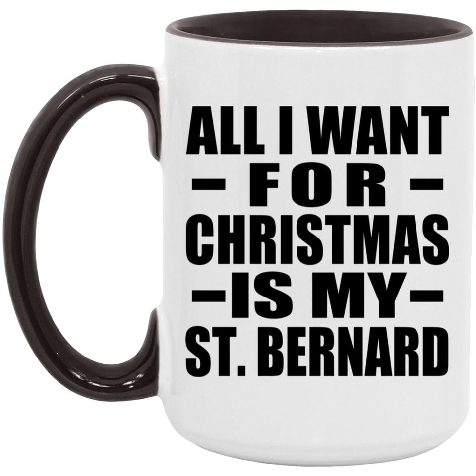 All I Want For Christmas Is My St. Bernard - 15oz Accent Mug Black