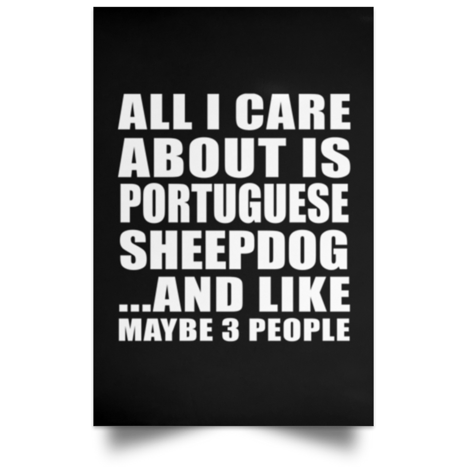 All I Care About Is Portuguese Sheepdog - Poster Portrait