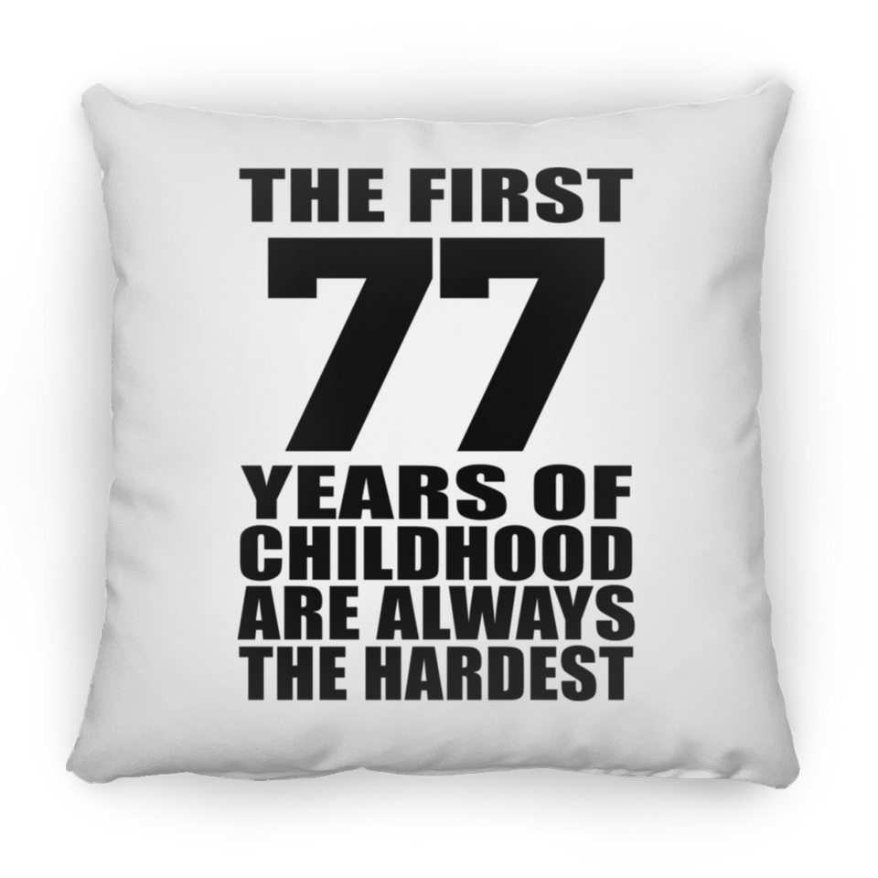 77th Birthday First 77 Years of Childhood Are The Hardest - Throw Pillow