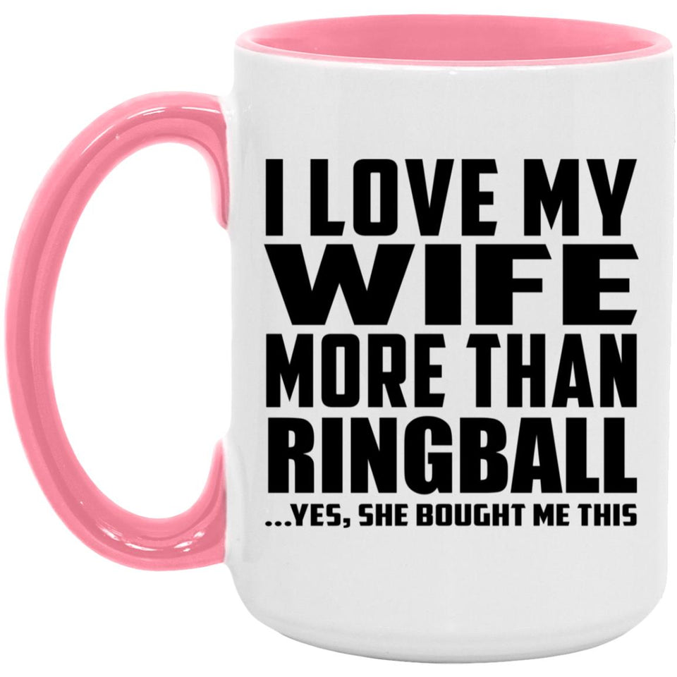 I Love My Wife More Than Ringball - 15oz Accent Mug Pink
