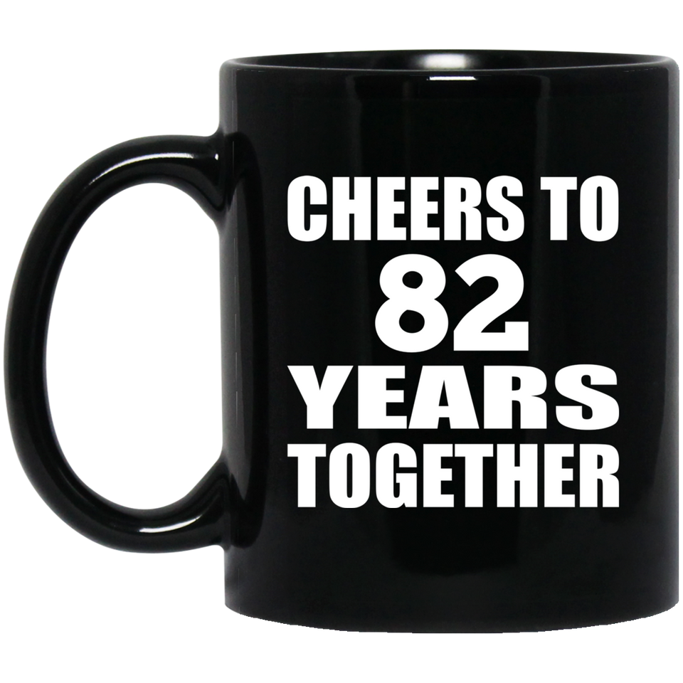 82nd Anniversary Cheers To 82 Years Together - 11oz Coffee Mug Black