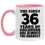 36th Birthday First 36 Years of Childhood Are The Hardest - 11oz Accent Mug Pink
