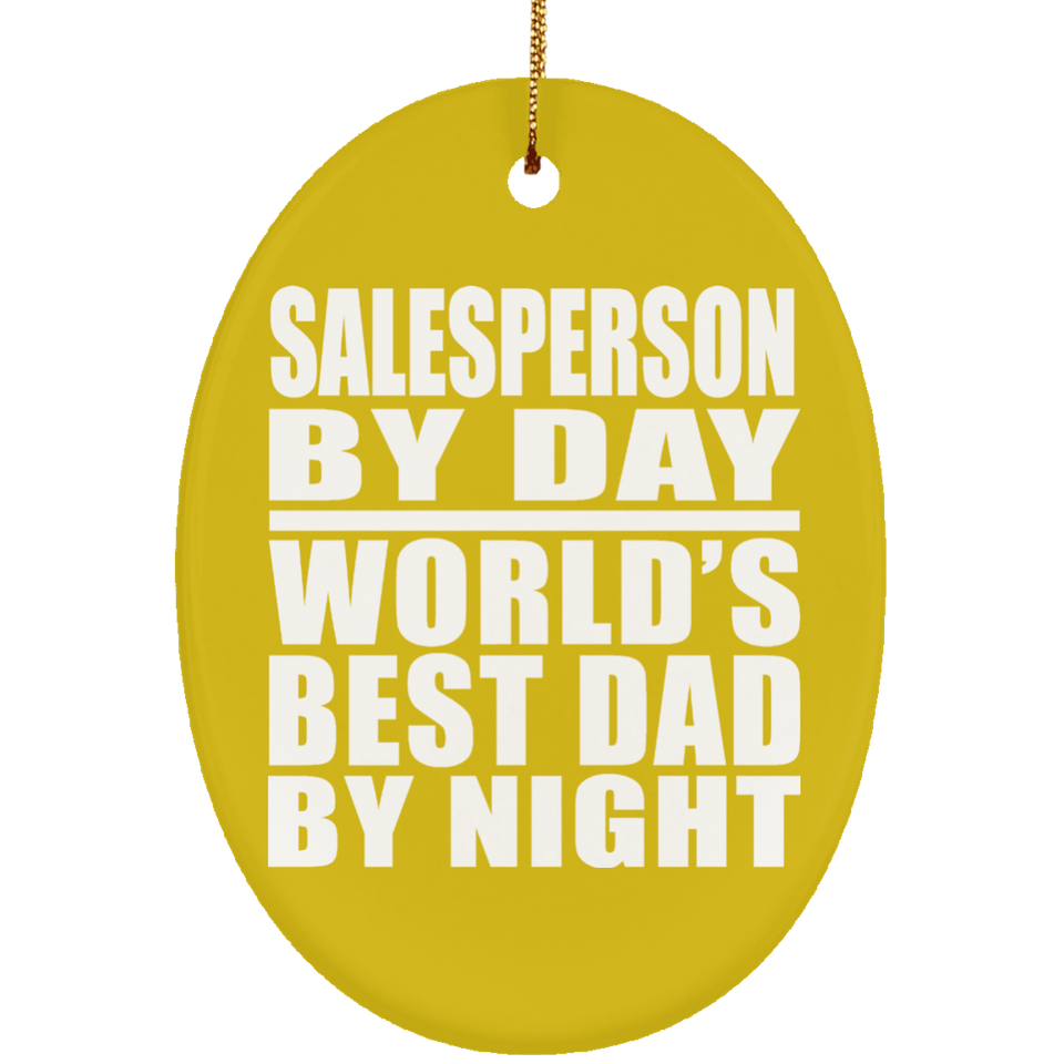 Salesperson By Day World's Best Dad By Night - Oval Ornament