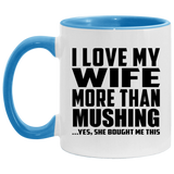 I Love My Wife More Than Mushing - 11oz Accent Mug Blue