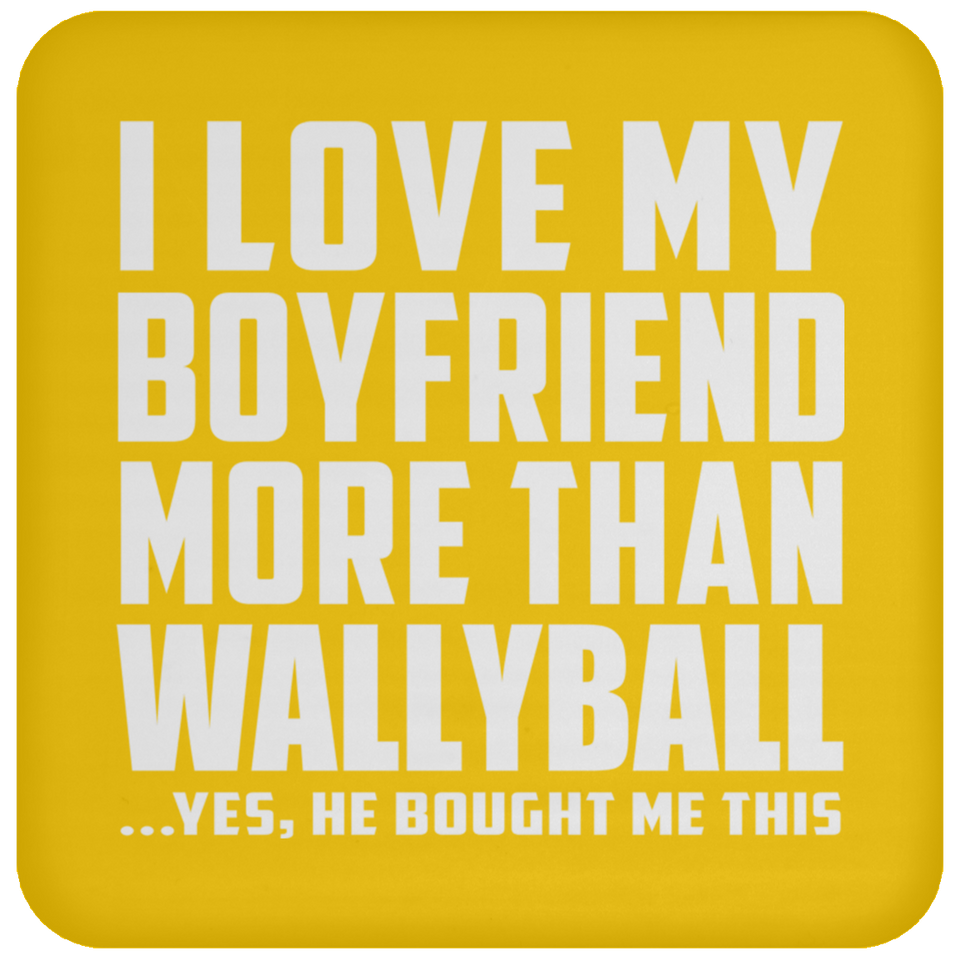 I Love My Boyfriend More Than Wallyball - Drink Coaster