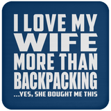 I Love My Wife More Than Backpacking - Drink Coaster