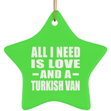 All I Need Is Love And A Turkish Van - Star Ornament