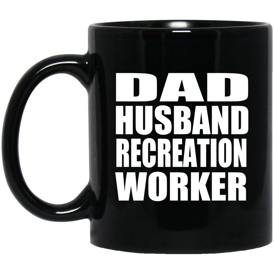 Dad Husband Recreation Worker - 11oz Coffee Mug Black