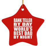 Bank Teller By Day World's Best Dad By Night - Star Ornament