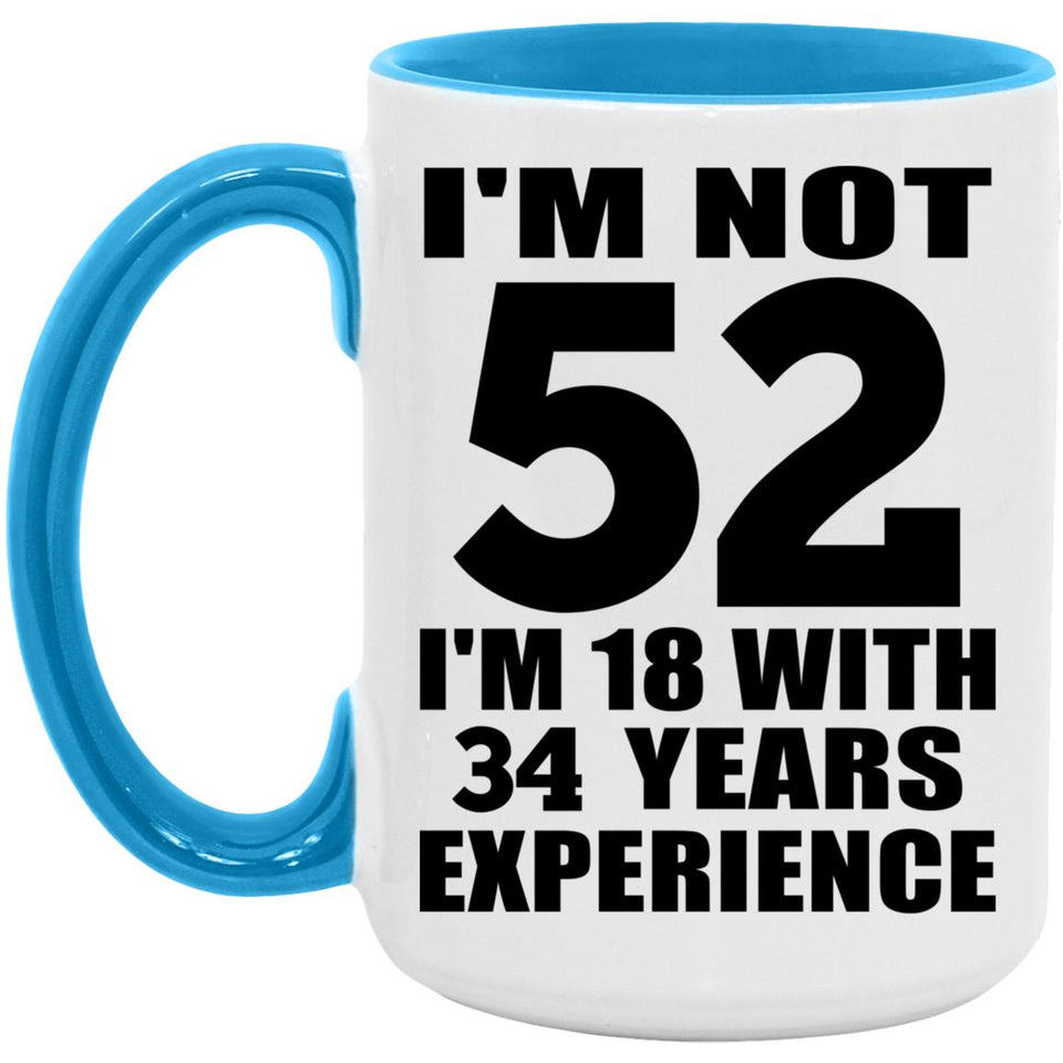 52nd Birthday I'm Not 52 I'm 18 With 34 Years Experience - 15oz Accent Mug Blue