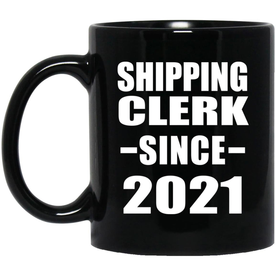 Shipping Clerk Since 2021 - 11oz Coffee Mug Black