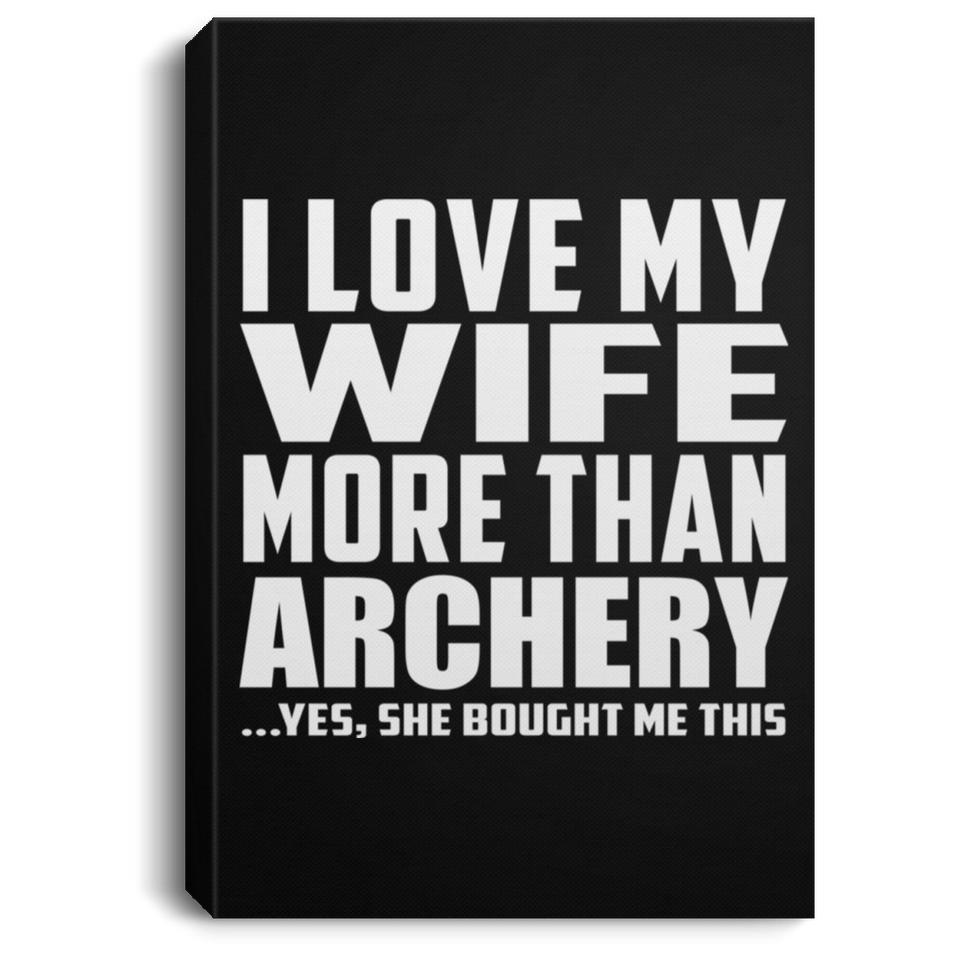 I Love My Wife More Than Archery - Canvas Portrait