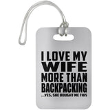 I Love My Wife More Than Backpacking - Luggage Bag Tag