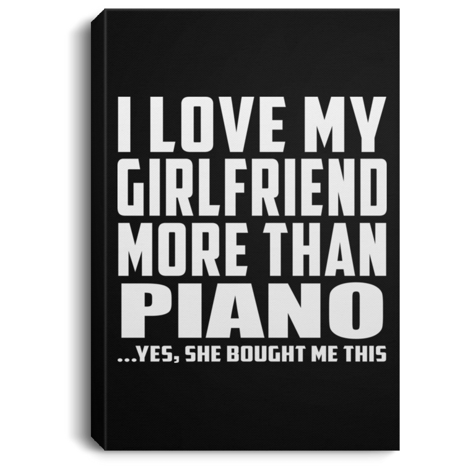 I Love My Girlfriend More Than Piano - Canvas Portrait