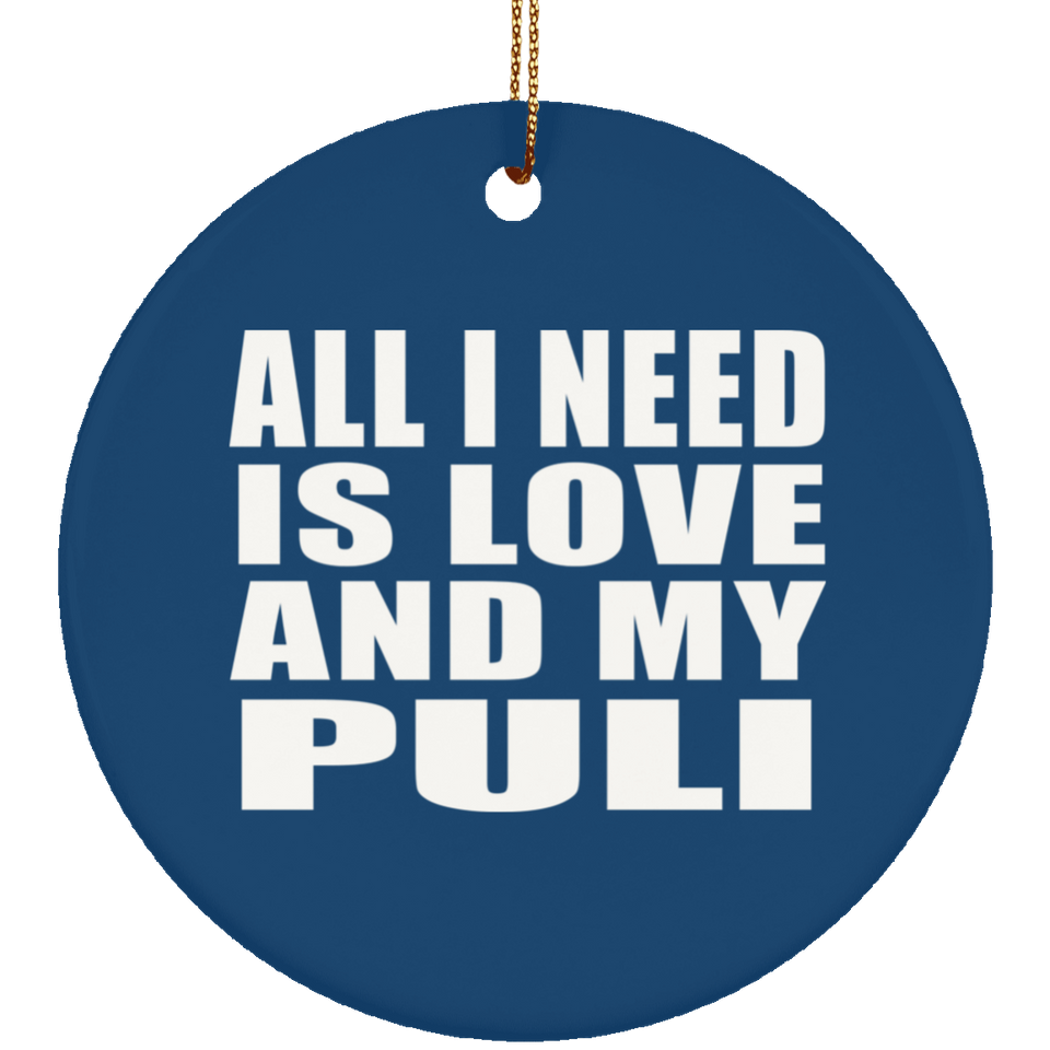 All I Need Is Love And My Puli - Circle Ornament