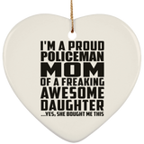 Proud Policeman Mom Of Awesome Daughter - Heart Ornament