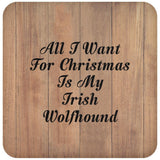 All I Want For Christmas Is My Irish Wolfhound - Drink Coaster C