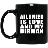 All I Need Is Love And My Birman - 11 Oz Coffee Mug Black