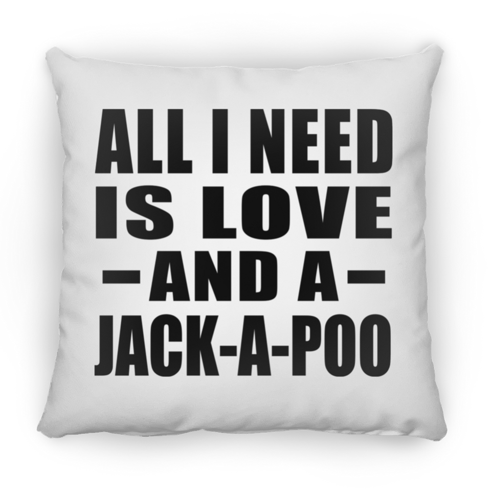 All I Need Is Love And A Jack-A-Poo - Throw Pillow