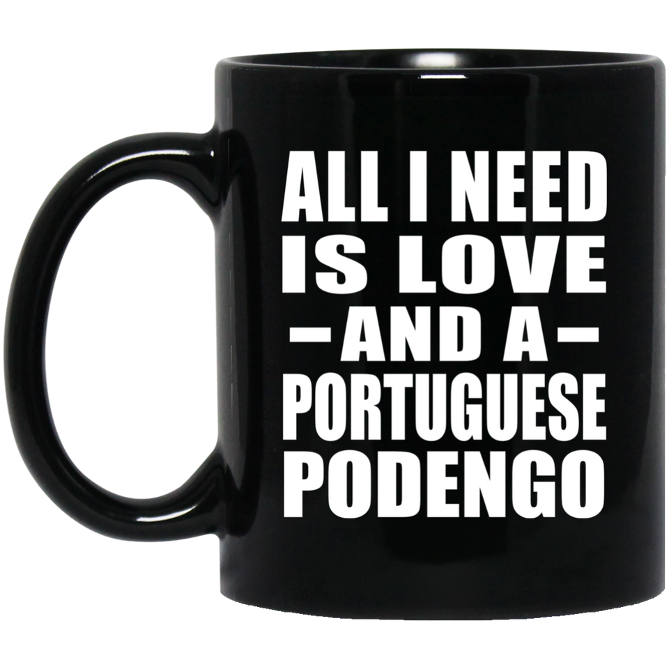 All I Need Is Love And A Portuguese Podengo - 11 Oz Coffee Mug Black