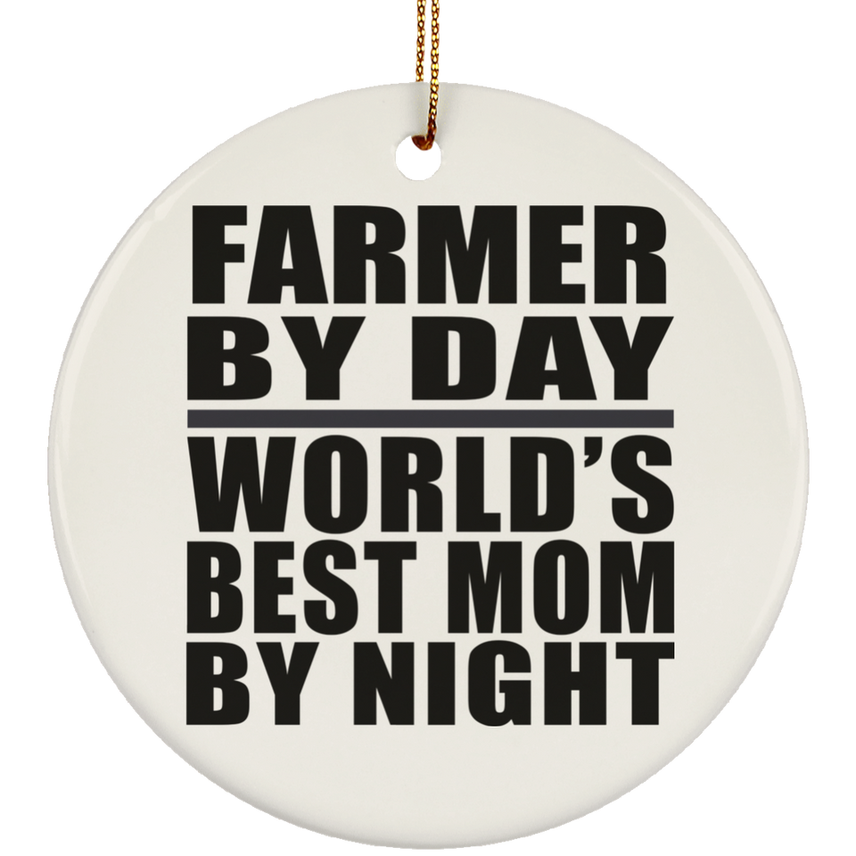 Farmer By Day World's Best Mom By Night - Circle Ornament